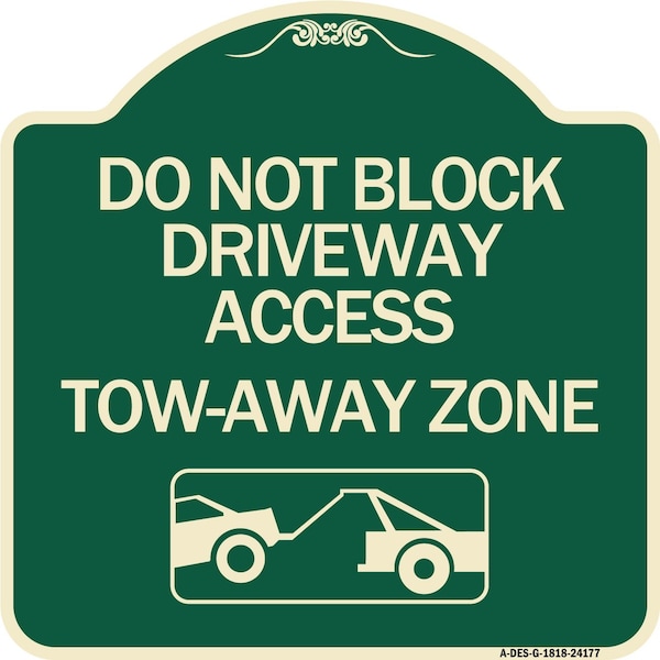 Signmission Do Not Block Driveway Access Tow Away Zone W/ Graphic Heavy-Gauge Alum Sign, 18" x 18", G-1818-24177 A-DES-G-1818-24177 - main
